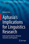 Aphasia's Implications for Linguistics Research: Exploring the Interface Between Semantics and Pragmatics
