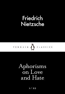 Aphorisms on Love and Hate - Nietzsche, Friedrich