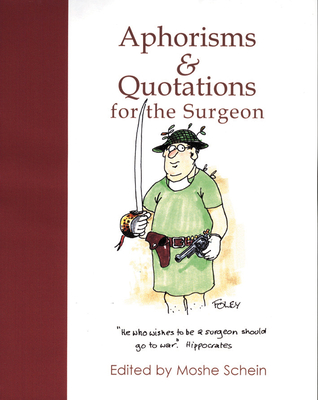 Aphorisms & Quotations for the Surgeon - Schein, Moshe, Professor, MD, Facs, (Sa) (Editor)