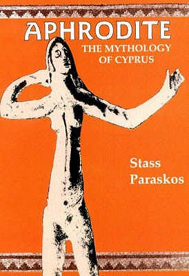 Aphrodite: The Mythology of Cyprus - Paraskos, Stass