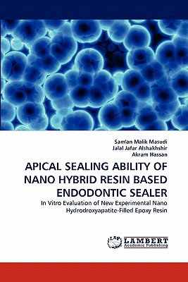 Apical Sealing Ability of Nano Hybrid Resin Based Endodontic Sealer - Masudi, Sam'an Malik, and Jafar Alshakhshir, Jalal, and Hassan, Akram