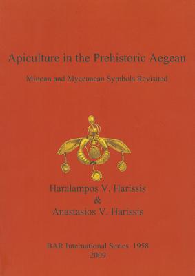 Apiculture in the Prehistoric Aegean: Minoan and Mycenaean Symbols Revisited - Harissis, Haralampos V, and Harissis, Anastasios V