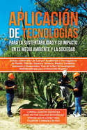 Aplicacin de tecnologas para la sustentabilidad y su impacto en el medio ambiente y la sociedad: Trabajo colaborativo de Cuerpos Acadmicos e Investigadores de Puebla, Tlaxcala, Oaxaca y Veracruz, Mxico, Carabobo, Venezuela y Huancavelica, Per de...