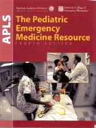 Apls: the Pediatric Emergency Medicine Resource, 4th Edition (American Academy of Pediatrics) - American Academy Of Pediatrics; American College Of Emergency Physicians