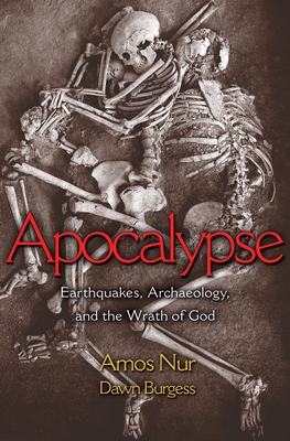 Apocalypse: Earthquakes, Archaeology, and the Wrath of God - Nur, Amos, and Burgess, Dawn