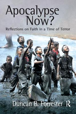 Apocalypse Now?: Reflections on Faith in a Time of Terror - Forrester, Duncan B.