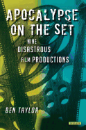 Apocalypse on the Set: Nine Disastrous Film Productions