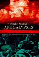 Apocalypses: Prophecies, Cults and Millennial Beliefs Throughout the Ages