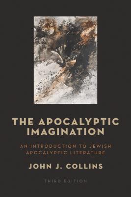 Apocalyptic Imagination: An Introduction to Jewish Apocalyptic Literature - Collins, John J.