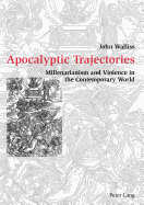 Apocalyptic Trajectories: Millenarianism and Violence in the Contemporary World