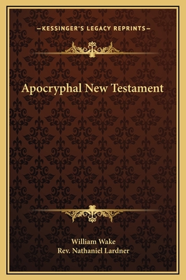 Apocryphal New Testament - Wake, William, and Lardner, Nathaniel, Rev.