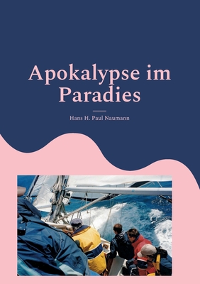 Apokalypse im Paradies: Ein Abenteuer wird zur tdlichen Falle - Naumann, Hans H Paul