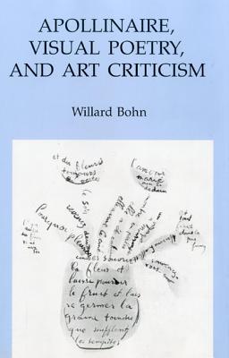 Apollinaire, Visual Poetry, and Art Criticism - Bohn, Willard, Professor, B.A., M.A., PH.D.
