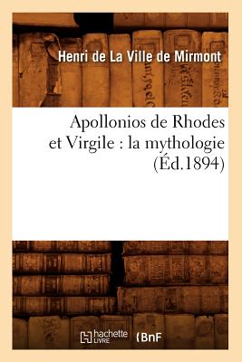 Apollonios de Rhodes Et Virgile: La Mythologie (?d.1894) - de la Ville de Mirmont, Henri
