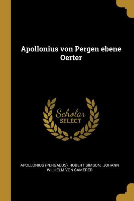 Apollonius Von Pergen Ebene Oerter - (Pergaeus), Apollonius, and Simson, Robert, and Johann Wilhelm Von Camerer (Creator)