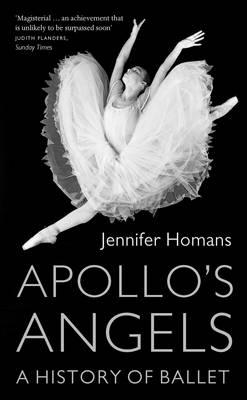 Apollo's Angels: A History Of Ballet - Homans, Jennifer