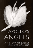 Apollo'S Angels: a History of Ballet