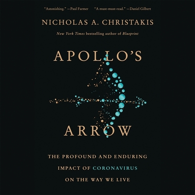 Apollo's Arrow: The Profound and Enduring Impact of Coronavirus on the Way We Live - Christakis, Nicholas A (Read by)