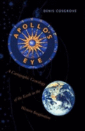 Apollo's Eye: A Cartographic Genealogy of the Earth in the Western Imagination - Cosgrove, Denis