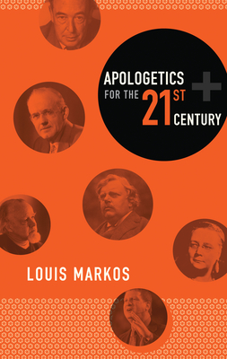 Apologetics for the Twenty-First Century - Markos, Louis