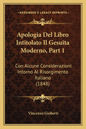 Apologia Del Libro Intitolato Il Gesuita Moderno, Part 1: Con Alcune Considerazioni Intorno Al Risorgimento Italiano (1848)