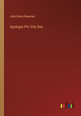 Apologia Pro Vita Sua - Newman, John Henry