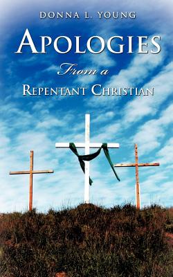 Apologies From a Repentant Christian - Young, Donna L