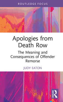 Apologies from Death Row: The Meaning and Consequences of Offender Remorse - Eaton, Judy