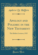 Apology and Polemic in the New Testament: The Bohlen Lectures, 1915 (Classic Reprint)