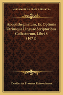 Apophthegmatum, Ex Optimis Utriusque Linguae Scriptoribus Collectorum, Libri 8 (1671)