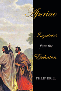 Aporiae: Inquiries from the Eschaton