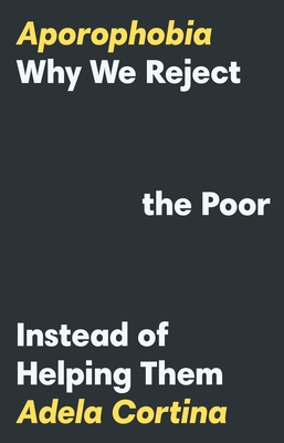 Aporophobia: Why We Reject the Poor Instead of Helping Them - Cortina, Adela, Professor