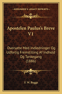 Apostelen Paulus's Breve V1: Oversatte Med Indledninger Og Udforlig Fremstilling Af Indhold Og Tankegang (1886)