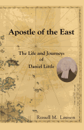 Apostle of the East: The Life and Journeys of Daniel Little