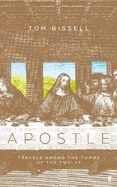 Apostle: Travels Among the Tombs of the Twelve