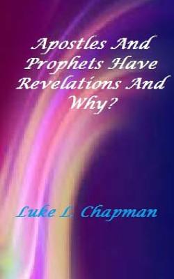 Apostles And Prophets Have Revelation And Why? - Carpenter, The Village, and Emerson, Charles Lee (Editor), and Chapman, Luke L