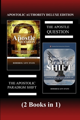 Apostolic Authority Deluxe Edition (2 Books in 1): The Apostle Question & The Apostolic Paradigm Shift - Evans, Roderick L