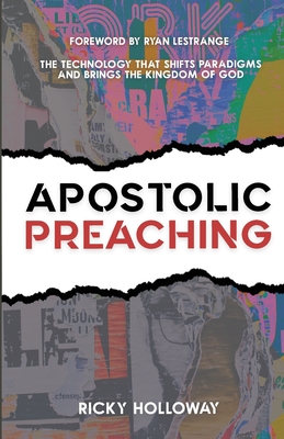 Apostolic Preaching: The Technology That Shifts Paradigms And Brings The Kingdom of God - Lestrange, Ryan (Foreword by), and Holloway, Ricky