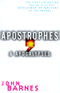 Apostrophes & Apocalypses: The First Collection from One of the Most Acclaimed SF Writers of the Decade