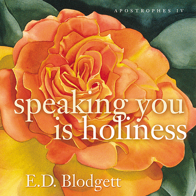 Apostrophes IV: Speaking You Is Holiness - Blodgett, E D