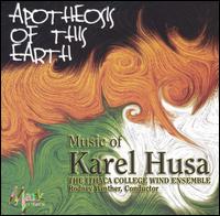 Apotheosis of This Earth: Music of Karel Husa - Ithaca College Wind Ensemble; Rodney Winther (conductor)