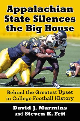 Appalachian State Silences the Big House: Behind the Greatest Upset in College Football History - Marmins, David J, and Feit, Steven K