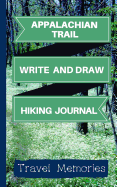 Appalachian Trail Write and Draw Hiking Journal: Use This Small Travelers Journal for Writing, Drawings and Photos to Create a Lasting Appalachian Trail Hiking Memory Keepsake