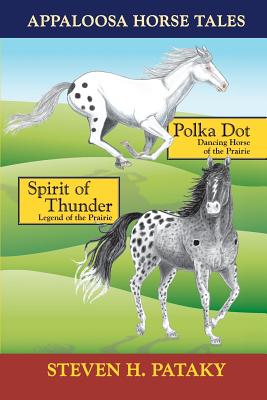 Appaloosa Horse Tales: Polka Dot and Spirit of Thunder - Pataky, Steven H, and Kleinman, Andi (Cover design by), and Fox, Charlotte L (Contributions by)