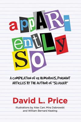 Apparently So: A collection of short humor and other articles from a distinguished writing career - Price, David L