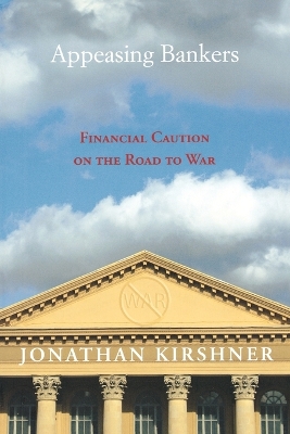 Appeasing Bankers: Financial Caution on the Road to War - Kirshner, Jonathan
