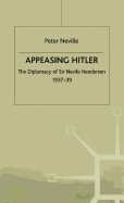 Appeasing Hitler: The Diplomacy of Sir Nevile Henderson, 1937-39