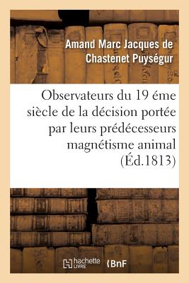 Appel Aux Savans, Observateurs Du Dix-Neuvi?me Si?cle Contre Le Magn?tisme Animal - Amand Marc Jacques de Chastenet