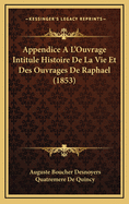 Appendice A L'Ouvrage Intitule Histoire de La Vie Et Des Ouvrages de Raphael (1853)