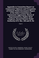 Appendix to Committee Report on Communist Takeover and Occupation of Poland: Polish Documents Report of the Select Committee on Communist Aggression, House of Representatives, Eighty-third Congress, Second Session Under Authority of H. Res. 346 and H...